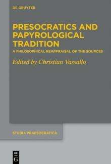 Presocratics and Papyrological Tradition : A Philosophical Reappraisal of the Sources. Proceedings of the International Workshop held at the University of Trier (22-24 September 2016)