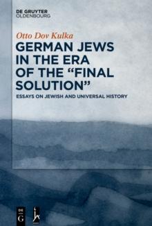 German Jews in the Era of the "Final Solution" : Essays on Jewish and Universal History