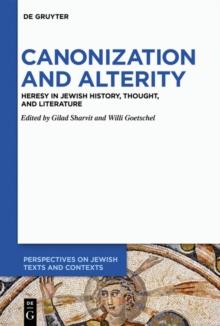 Canonization and Alterity : Heresy in Jewish History, Thought, and Literature