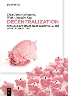 Decentralization : Technology's Impact on Organizational and Societal Structure