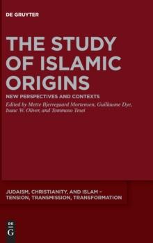 The Study of Islamic Origins : New Perspectives and Contexts