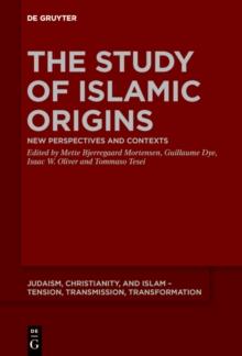 The Study of Islamic Origins : New Perspectives and Contexts