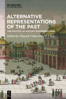 Alternative Representations of the Past : The Politics of History in Modern China