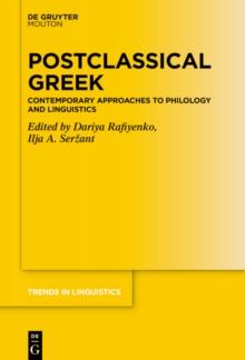 Postclassical Greek : Contemporary Approaches to Philology and Linguistics