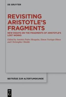 Revisiting Aristotle's Fragments : New Essays on the Fragments of Aristotle's Lost Works