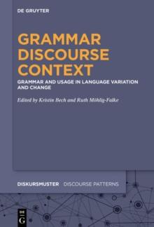 Grammar - Discourse - Context : Grammar and Usage in Language Variation and Change