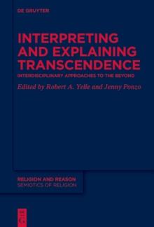 Interpreting and Explaining Transcendence : Interdisciplinary Approaches to the Beyond