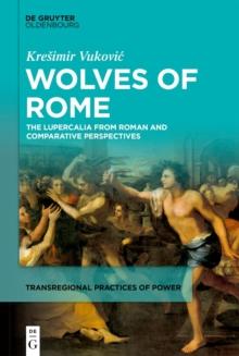 Wolves of Rome : The Lupercalia from Roman and Comparative Perspectives