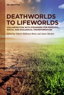 Deathworlds to Lifeworlds : Collaboration with Strangers for Personal, Social and Ecological Transformation