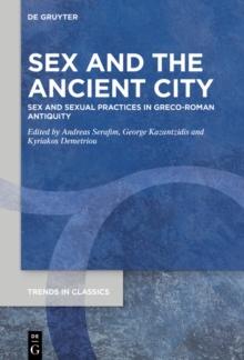 Sex and the Ancient City : Sex and Sexual Practices in Greco-Roman Antiquity