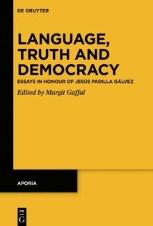 Language, Truth and Democracy : Essays in Honour of Jesus Padilla Galvez