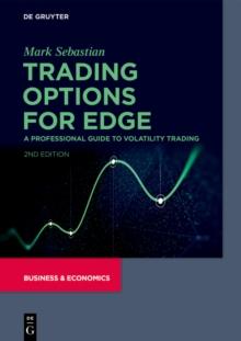 Trading Options for Edge : A Professional Guide to Volatility Trading