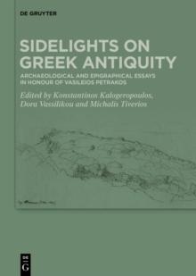 Sidelights on Greek Antiquity : Archaeological and Epigraphical Essays in Honour of Vasileios Petrakos