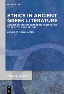 Ethics in Ancient Greek Literature : Aspects of Ethical Reasoning from Homer to Aristotle and Beyond