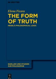 The Form of Truth : Hegel's Philosophical Logic