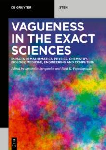 Vagueness in the Exact Sciences : Impacts in Mathematics, Physics, Chemistry, Biology, Medicine, Engineering and Computing