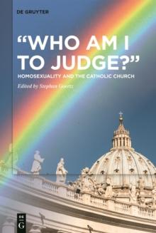 "Who Am I to Judge?" : Homosexuality and the Catholic Church