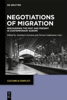 Negotiations of Migration : Reexamining the Past and Present in Contemporary Europe