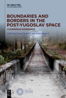 Boundaries and Borders in the Post-Yugoslav Space : A European Experience