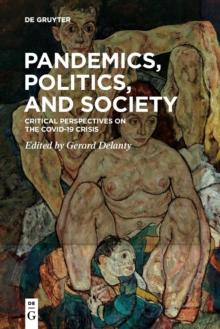 Pandemics, Politics, and Society : Critical Perspectives on the Covid-19 Crisis