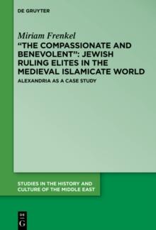 "The Compassionate and Benevolent": Jewish Ruling Elites in the Medieval Islamicate World : Alexandria as a Case Study