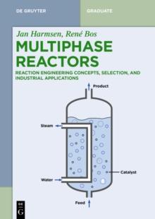 Multiphase Reactors : Reaction Engineering Concepts, Selection, and Industrial Applications