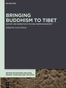 Bringing Buddhism to Tibet : History and Narrative in the DBA' BZHED Manuscript