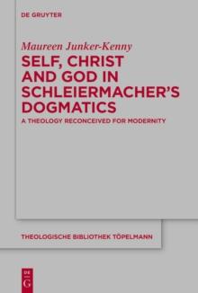 Self, Christ and God in Schleiermacher's Dogmatics : A Theology Reconceived for Modernity