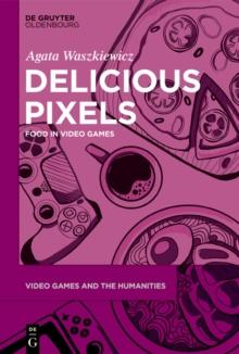 Delicious Pixels : Food in Video Games