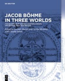 Jacob Bohme in Three Worlds : The Reception in Central-Eastern Europe, the Netherlands, and Britain