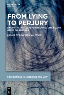 From Lying to Perjury : Linguistic and Legal Perspectives on Lies and Other Falsehoods