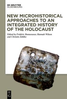 New Microhistorical Approaches to an Integrated History of the Holocaust