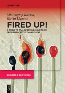 Fired Up! : A guide to transforming your team from burnout to engagement