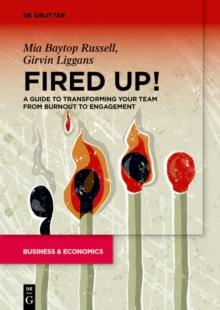 Fired Up! : A guide to transforming your team from burnout to engagement