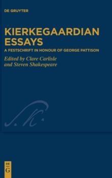 Kierkegaardian Essays : A Festschrift in Honour of George Pattison