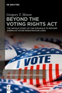 Beyond the Voting Rights Act : The Untold Story of the Struggle to Reform America's Voter Registration Laws