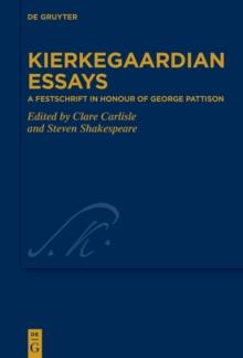 Kierkegaardian Essays : A Festschrift in Honour of George Pattison