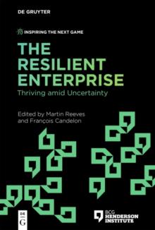 The Resilient Enterprise : Thriving amid Uncertainty