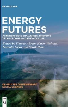 Energy Futures : Anthropocene Challenges, Emerging Technologies and Everyday Life