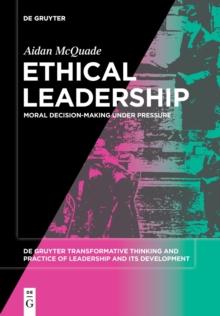 Ethical Leadership : Moral Decision-making under Pressure