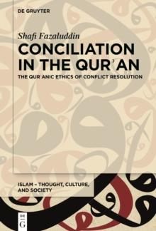 Conciliation in the Qur?an : The Qur?anic Ethics of Conflict Resolution