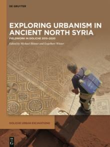 Exploring urbanism in ancient North Syria : Fieldwork in Doliche 2015-2020