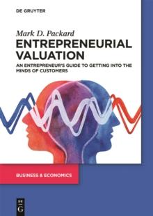 Entrepreneurial Valuation : An Entrepreneur's Guide to Getting into the Minds of Customers