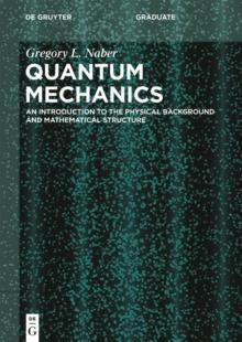 Quantum Mechanics : An Introduction to the Physical Background and Mathematical Structure