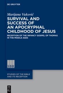 Survival and Success of an Apocryphal Childhood of Jesus : Reception of the Infancy Gospel of Thomas in the Middle Ages