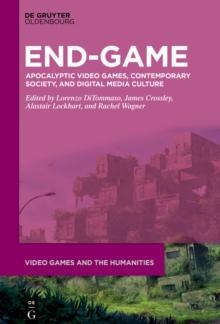 End-Game : Apocalyptic Video Games, Contemporary Society, and Digital Media Culture