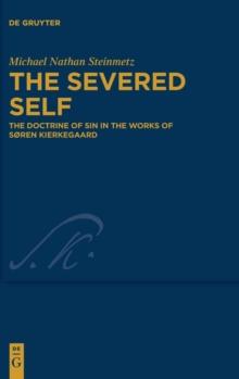 The Severed Self : The Doctrine of Sin in the Works of Soren Kierkegaard