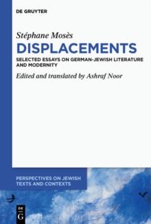 Stephane Moses Displacements : Selected Essays on German-Jewish Literature and Modernity