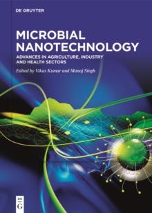 Microbial Nanotechnology : Advances in Agriculture, Industry and Health Sectors