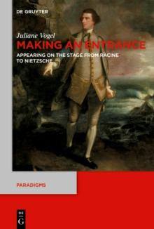 Making an Entrance : Appearing on the Stage from Racine to Nietzsche